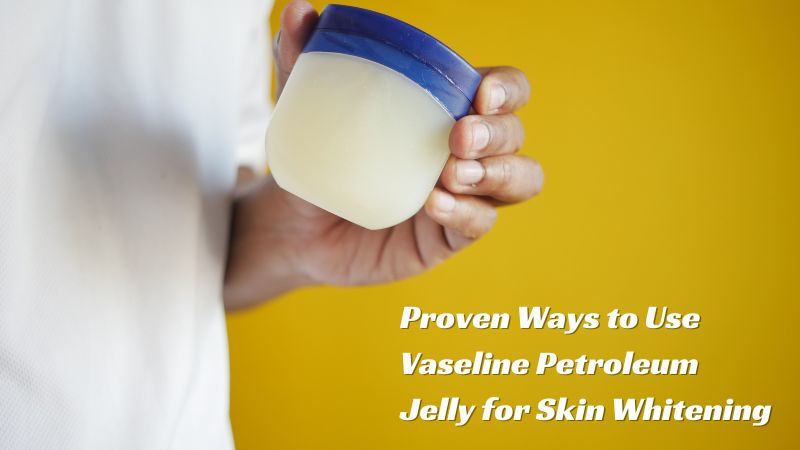 how to use vaseline petroleum jelly on face